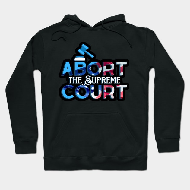 Abort the Supreme Court Hoodie by sparkling-in-silence